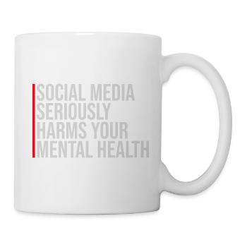 Social Media Seriously Harms Mental Health Spruch - Tasse - Weiß - Rechts