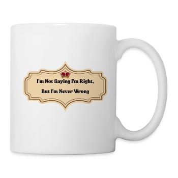 Je ne dis pas que j’ai raison, mais je ne me trompe jamais | Amusant - Mug blanc - blanc - Droite