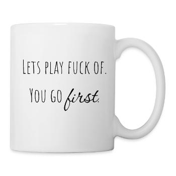 let's play f* off - you go first. - Mug - white - Right