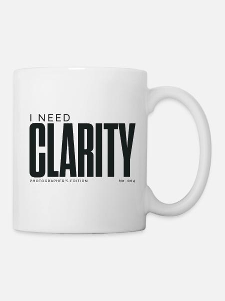 Ich brauche Klarheit | Fotografenausgabe - Tasse - Weiß