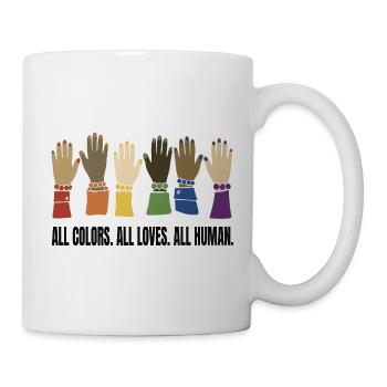 ALL COLORS. ALL LOVES. ALL HUMAN. - Tasse - Weiß - Rechts