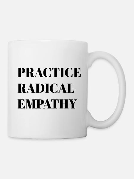 Radikale Empathie praktizieren - Tasse - Weiß