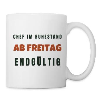 Chef Im Ruhestand Ab Freitag Endgültig Spruch - Tasse - Weiß - Rechts