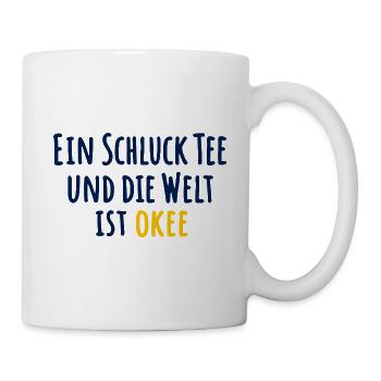 Ein Schluck Tee und die Welt ist okee - Tasse - Weiß - Rechts