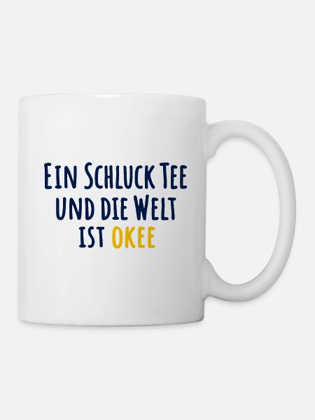 Ein Schluck Tee und die Welt ist okee - Tasse - Weiß