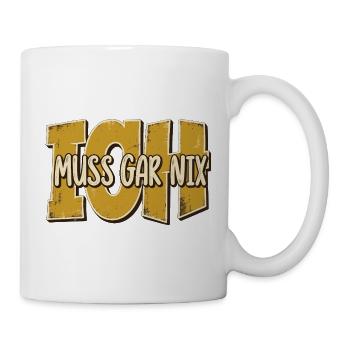 Ich muss gar nix – Lustiger Spruch im Vintage-Stil - Tasse - Weiß - Rechts