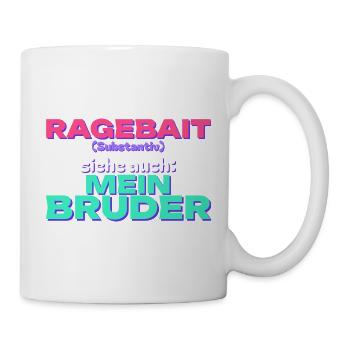 Ragebait - siehe auch: mein Bruder - Tasse - Weiß - Rechts