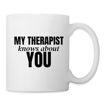 Mein Therapeut weiß von dir. - Tasse - Weiß - Rechts