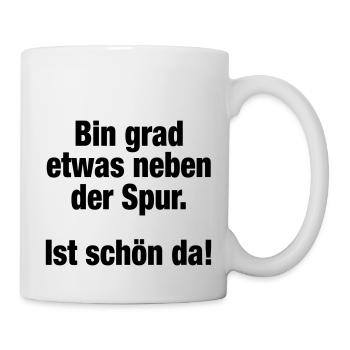 Bin grad etwas neben der Spur (Spruch) - Tasse - Weiß - Rechts