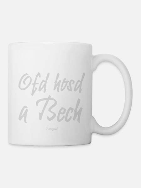 Ofd hosd a Bech - Tasse - Weiß