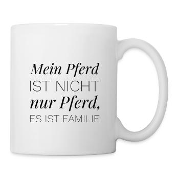 Mein Pferd ist nicht nur Pferd, es ist Familie - Tasse - Weiß - Rechts