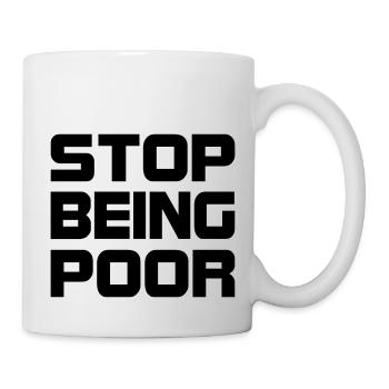 Stop being poor - Mug - white - Right