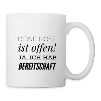 Deine Hose ist offen! Ja, ich habe Bereitschaft. - Tasse - Weiß - Rechts
