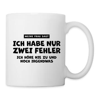 Meine Frau sagt ich habe nur zwei Fehler - Tasse - Weiß - Rechts