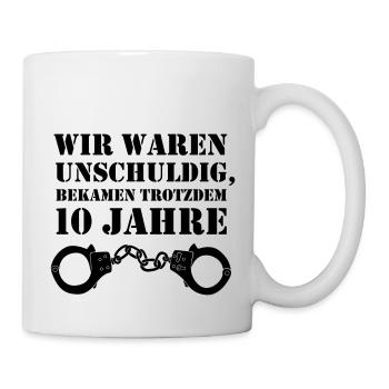 Wir waren unschuldig, bekamen trotzdem 10 Jahre II - Tasse - Weiß - Rechts