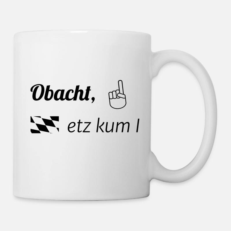 Obacht, etz kum I schwarz - Tasse - Weiß