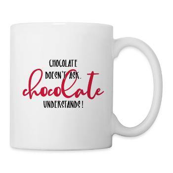 Chocolate doesn't ask ... - Tasse - Weiß - Rechts
