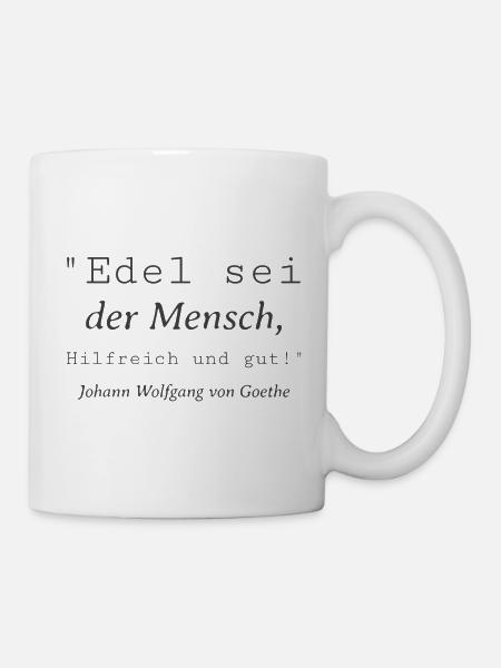 Edel sei der Mensch Zitat Goethe Text Geschenk S - Tasse - Weiß