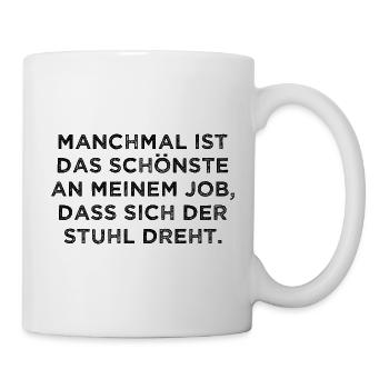 Das Schönste An Meinem Job Der Stuhl Dreht sich - Tasse - Weiß - Rechts