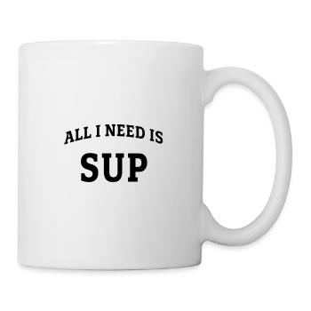 All I need is SUP - Tasse - Weiß - Rechts