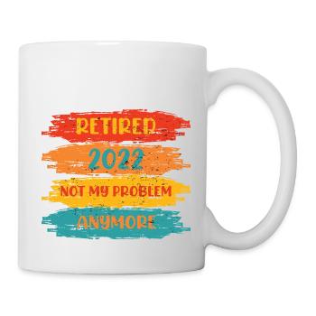 RETIRED 2022 NOT MY PROBLEM ANYMORE - Mug blanc - blanc - Droite