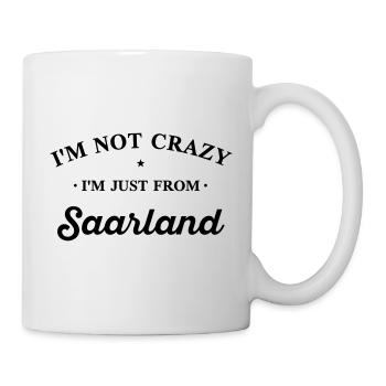 I am not crazy I'm just from Saarland -Farbwechsel - Tasse - Weiß - Rechts