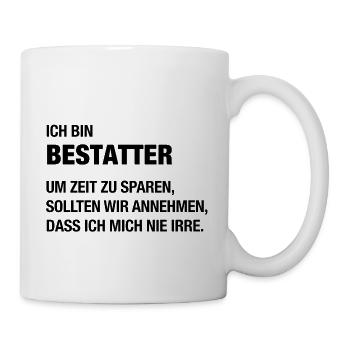 Ich bin Bestatter, ich irre mich nie! - Tasse - Weiß - Rechts