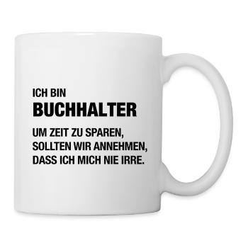 Ich bin Buchhalter, ich irre mich nie! - Tasse - Weiß - Rechts
