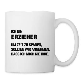 Ich bin Erzieher, ich irre mich nie! - Tasse - Weiß - Rechts