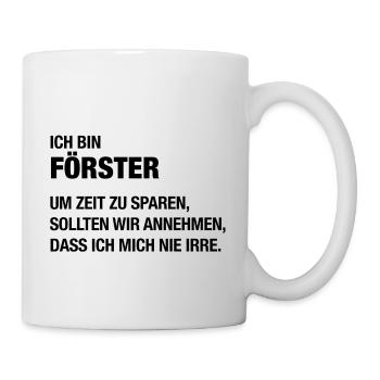 Ich bin Förster, ich irre mich nie! - Tasse - Weiß - Rechts