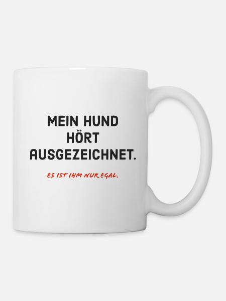 Mein Hund hört ausgezeichnet. Es ist ihm nur egal. - Tasse - Weiß