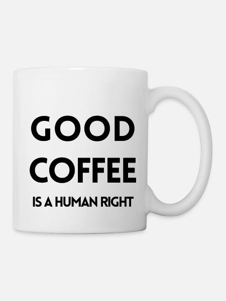 Good Coffee Is A Human Right - Mug - white