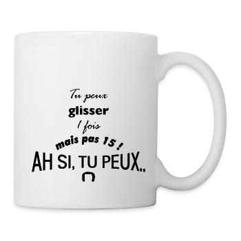 Tu peux glisser 1 fois mais pas 15 ! Ah si tu peux - Mug blanc - blanc - Droite