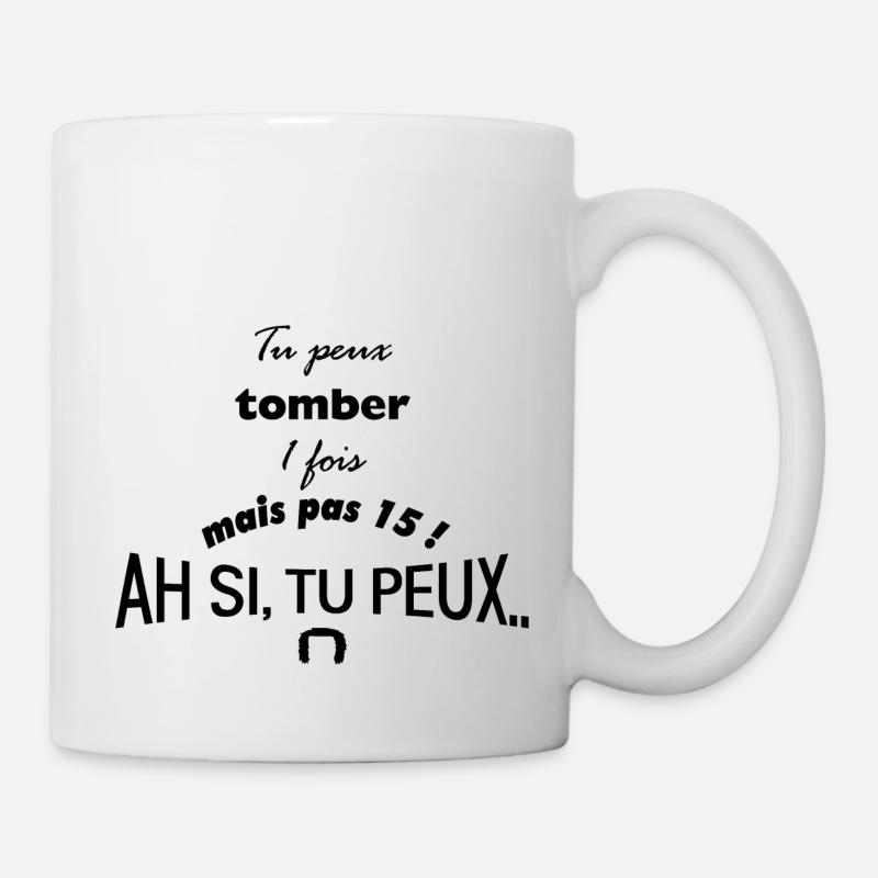 tu peux tomber 1 fois, pas 15 ! Ah si tu peux - Mug blanc - blanc