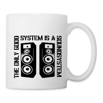 The Only Good System is a Soundsystem - Tasse - Weiß - Rechts