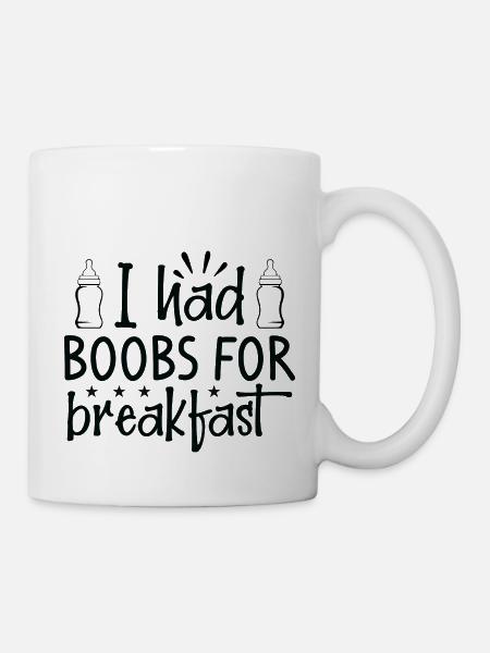 I had Boobs for Breakfast - Mug - white