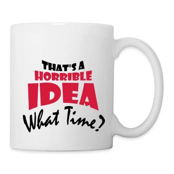 Thats a horrible Idea - Mug - white - Right