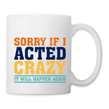 Désolé si j’ai agi de manière folle, cela se reproduira - Mug blanc - blanc - Droite