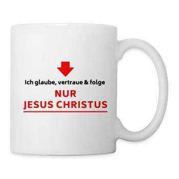 Ich glaube, vertraue & folge NUR JESUS CHRISTUS - Tasse - Weiß - Rechts