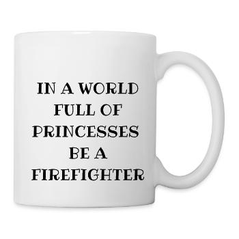 In A World Full Of Princesses Be A Firefighter - Mug - white - Right