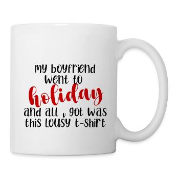 My Boyfriend Went To holiday And All I Got Was - Mug - white - Right