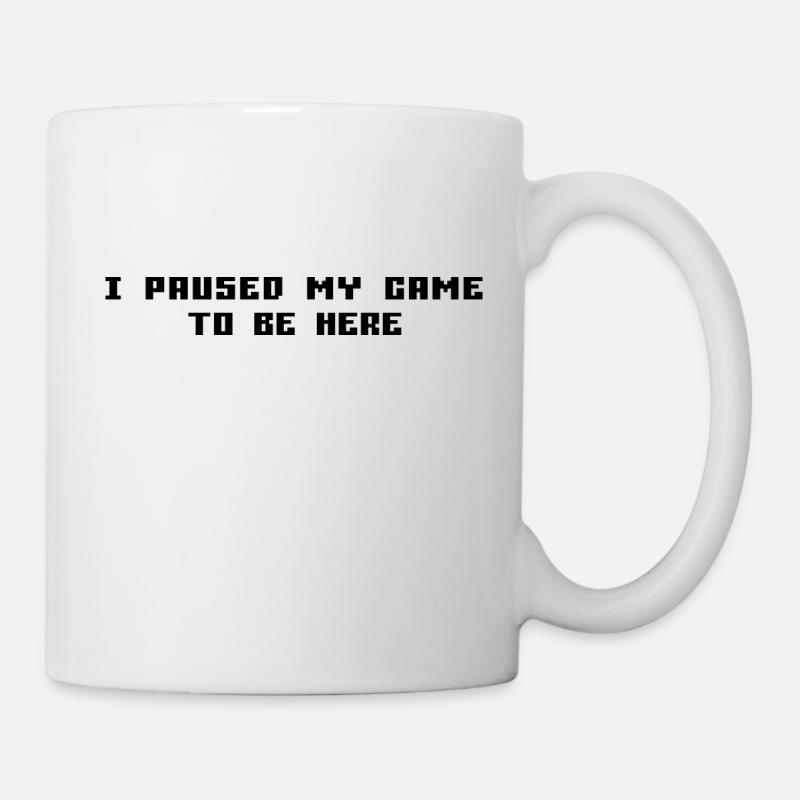 I Paused My Game To Be Here - Mug - white