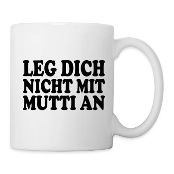 Leg dich nicht mit mutti an - Tasse - Weiß - Rechts