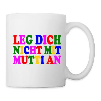 Leg dich nicht mit mutti an - Tasse - Weiß - Rechts