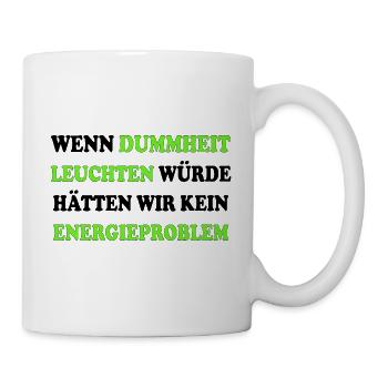 Wenn Dummheit Leuchten Würde Energieproblem Heizen - Tasse - Weiß - Rechts