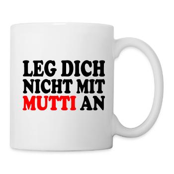 Leg dich nicht mit mutti an - Tasse - Weiß - Rechts