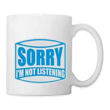 sorry im not listening - Tasse - Weiß - Rechts