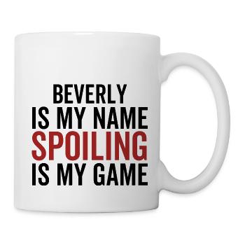 Beverly is My Name Spoiling is My Game - Mug - white - Right