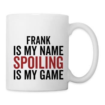 Frank is My Name Spoiling is My Game - Mug - white - Right