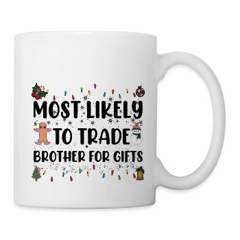Most Likely To Trade Brother For Gifts Christmas - Mug - white - Right
